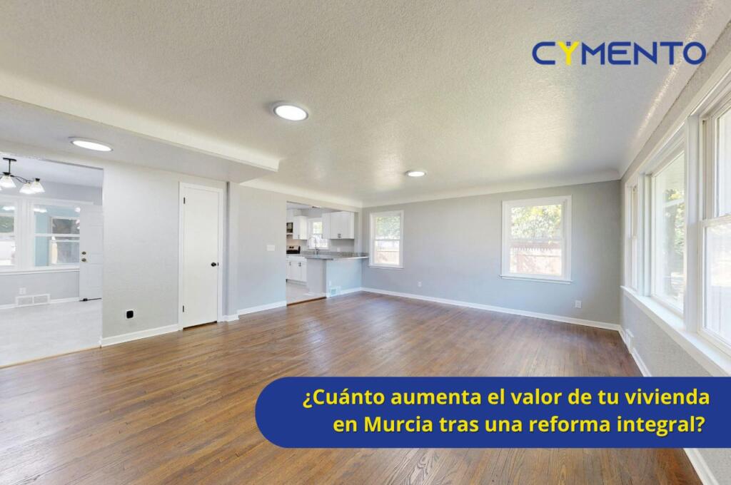¿Cuánto aumenta el valor de tu vivienda en Murcia tras una reforma integral